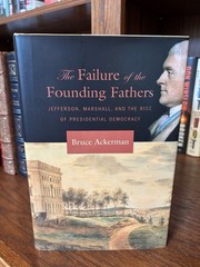 The Failure of the Founding Fathers. Bruce Ackerman. 1st HC Ptg. Harvard 2005 NF