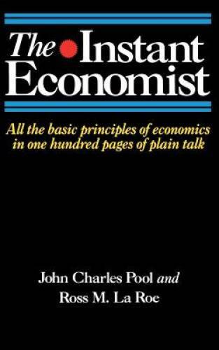 The Instant Economist: All The Basic Principles Of Economics In 100 Pages – GOOD