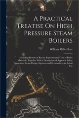 A Practical Treatise On High Pressure Steam Boilers: Including Results of Recent