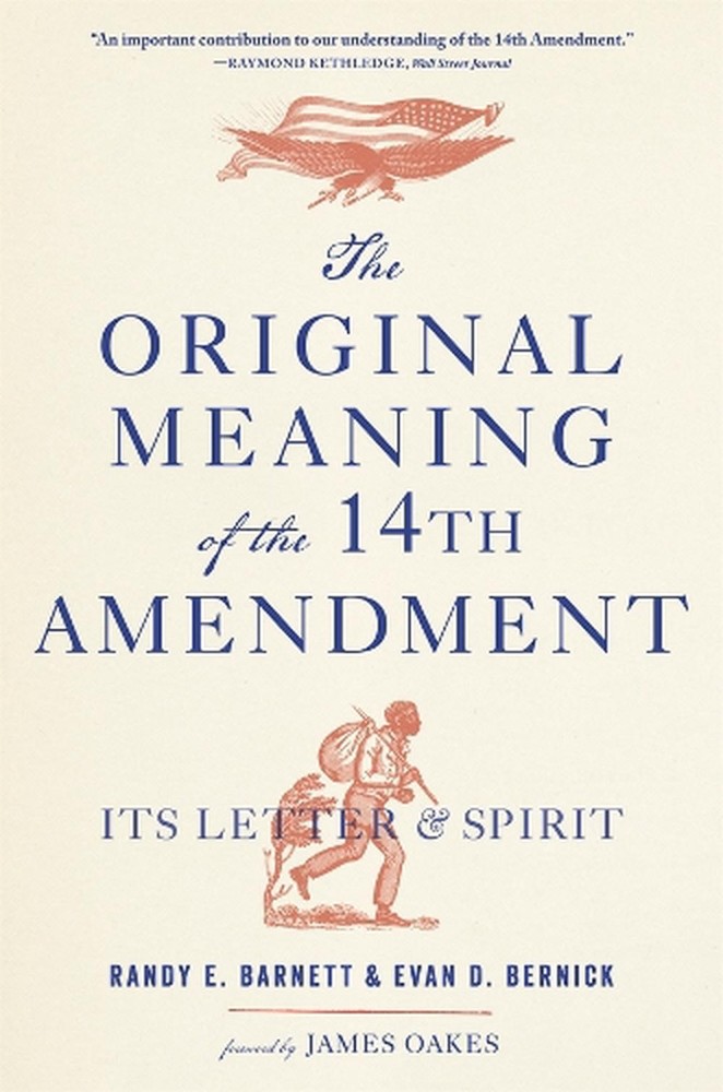The Original Meaning of the Fourteenth Amendment: Its Letter and Spirit by Randy