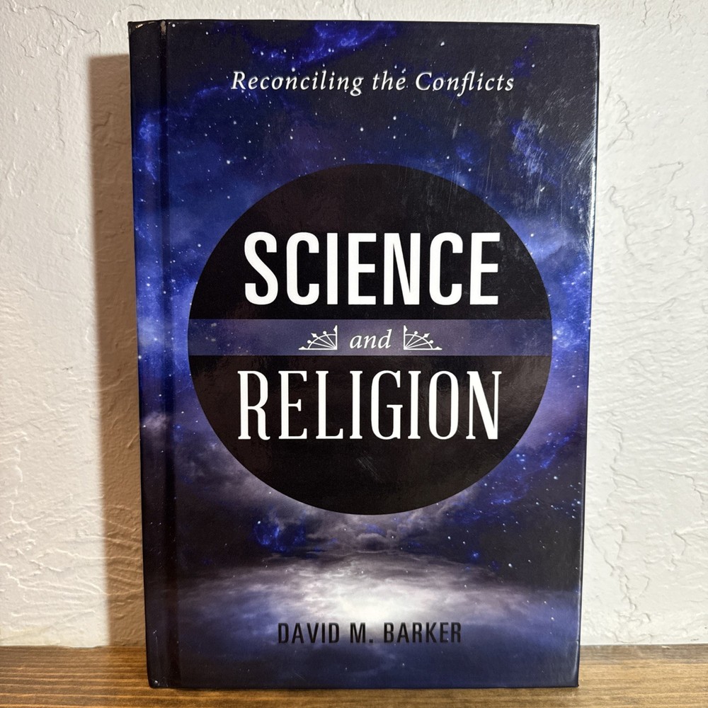 Science and Religion : Reconciling the Conflicts by David M. Barker, 2013 HC