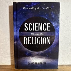 Science and Religion : Reconciling the Conflicts by David M. Barker, 2013 HC