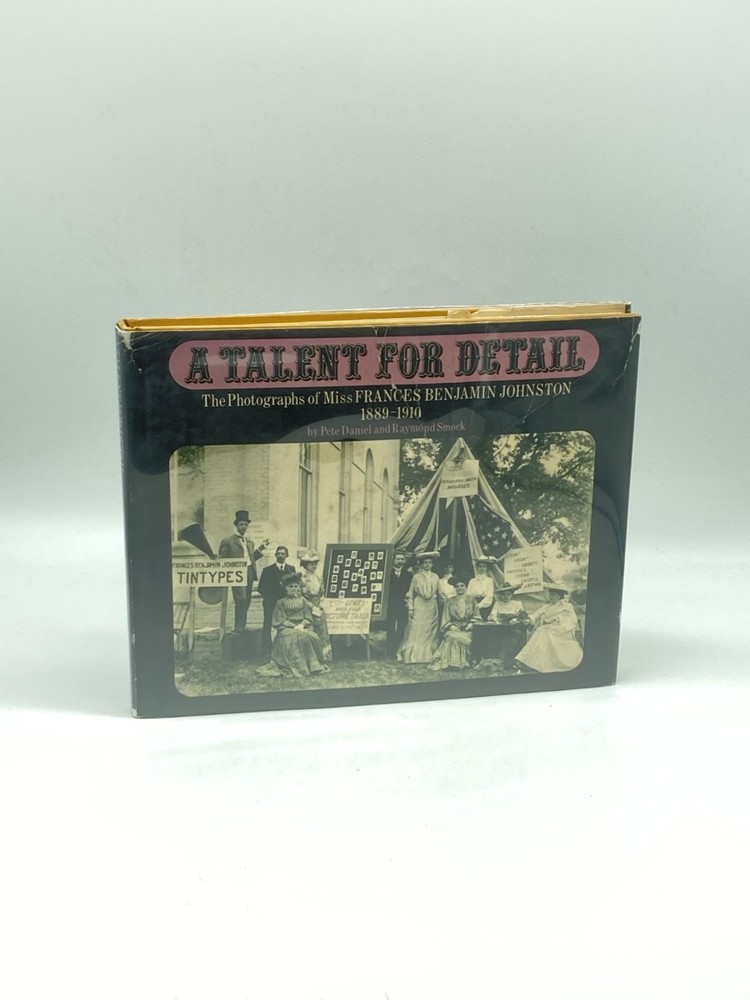 A Talent for Detail The Photographs of Miss Frances Benjamin Johnston, 1889-1910
