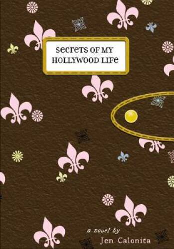 Secrets of My Hollywood Life – Paperback By Calonita, Jen – GOOD