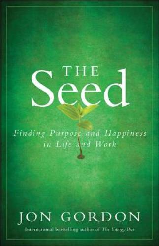 The Seed: Finding Purpose and Happiness in Life and Work – Hardcover – VERY GOOD