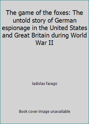 The game of the foxes: The untold story of German espionage in the United…