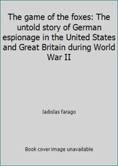 The game of the foxes: The untold story of German espionage in the United…