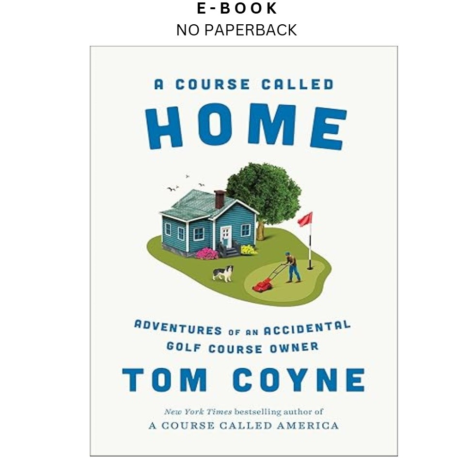 A Course Called Home: Adventures of an Accidental Golf, Tom Coyne 2026