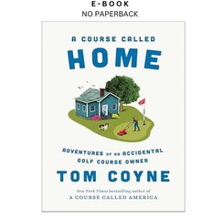 A Course Called Home: Adventures of an Accidental Golf, Tom Coyne 2026