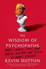 The Wisdom of Psychopaths: What Saints, Spies, and Serial Killers Can Tea – GOOD