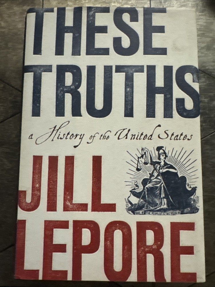 These Truths : A History of the United States by Jill Lepore (2018, Hardcover)