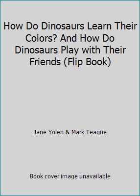 How Do Dinosaurs Learn Their Colors? And How Do Dinosaurs Play with Their…