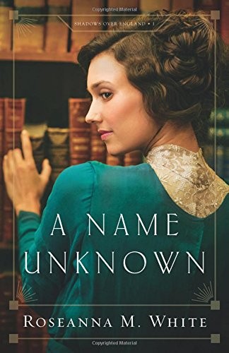 A NAME UNKNOWN (SHADOWS OVER ENGLAND) By Roseanna M. White **BRAND NEW**