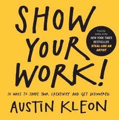 Show Your Work! 10 Ways to Show Your- 9780606356398, school librar, Austin Kleon