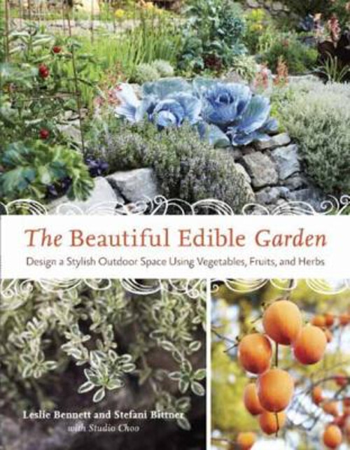 The Beautiful Edible Garden : Design a Stylish Outdoor Space Usin