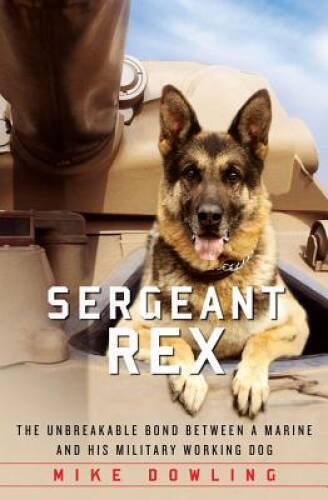 Sergeant Rex: The Unbreakable Bond Between a Marine and His Military – VERY GOOD