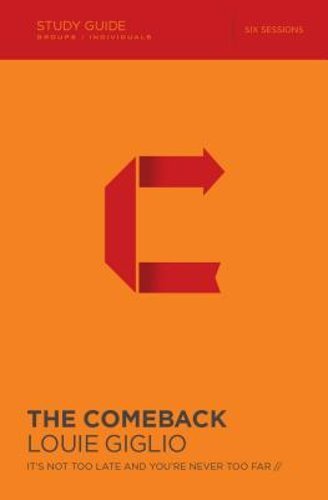The Comeback Bible Study Guide: It’s Not Too Late and You’re Never Too Far: New