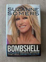 Bombshell Suzanne Somers Hardcover 2012 Explosive Medical Secrets Redefine Aging