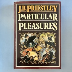 Particular pleasures: Being a personal record of some varied a… JB Priestley