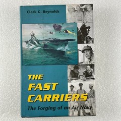 The Fast Carriers by Clark G. Reynolds – Naval Institute Press 1992 – Hardcover