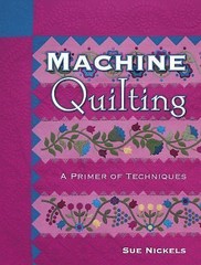 Machine Quilting: A Primer of Techniques by Sue Nickels