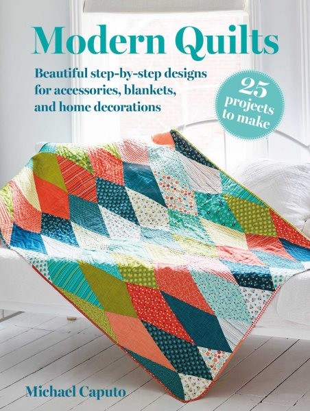 Modern Quilts – 25 Projects to Make : Beautiful Step-by-step Designs for Acce…
