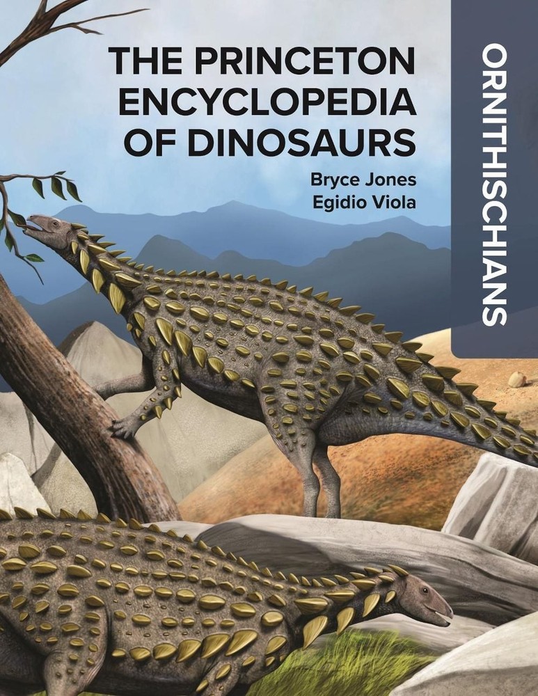The Princeton Encyclopedia of Dinosaurs: Ornithischians by Bryce Jones Hardcover