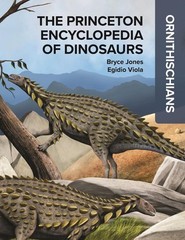 The Princeton Encyclopedia of Dinosaurs: Ornithischians by Bryce Jones Hardcover