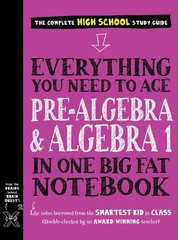 Everything You Need to Ace Pre-Algebra and Algebra 1 in One Big Fat Notebook…