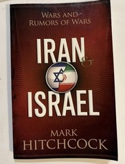 Iran and Israel : Wars and Rumors of Wars by Mark Hitchcock 2013