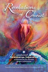 Revelations of Christ: Proclaimed by Paramhansa Yogananda by His Disciple, S…