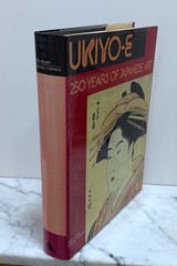 SIGNED BY AUTHORS – UKIYO-E: 250 YEARS OF JAPANESE ART – 1st AMERICAN ED – HC