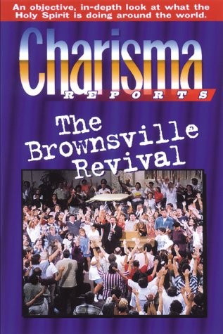 CHARISMA REPORTS – BROWNSVILLE: AN OBJECTIVE, IN-DEPTH By Charisma Magazine NEW
