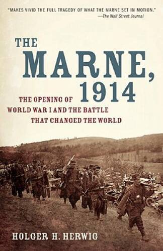 The Marne, 1914: The Opening of World War I and the Battle That Changed t – GOOD