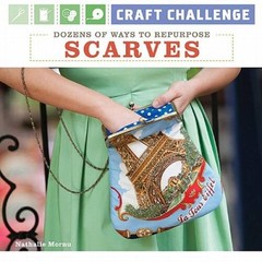 Craft Challenge: Dozens of Ways to Repurpose Scarves – Paperback – VERY GOOD