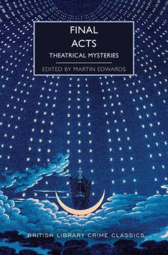 Final Acts: Theatrical Mysteries (British Library Crime Classics) – VERY GOOD