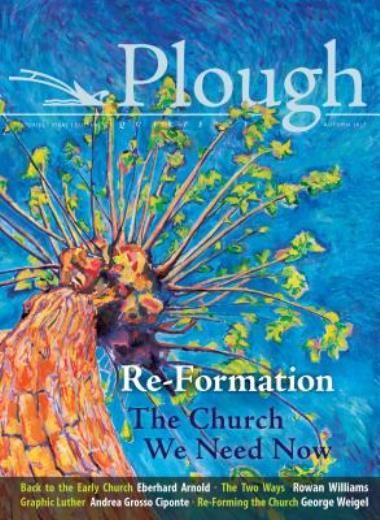 Plough Quarterly No 14 – Re-Formation: The Church We Need Now
