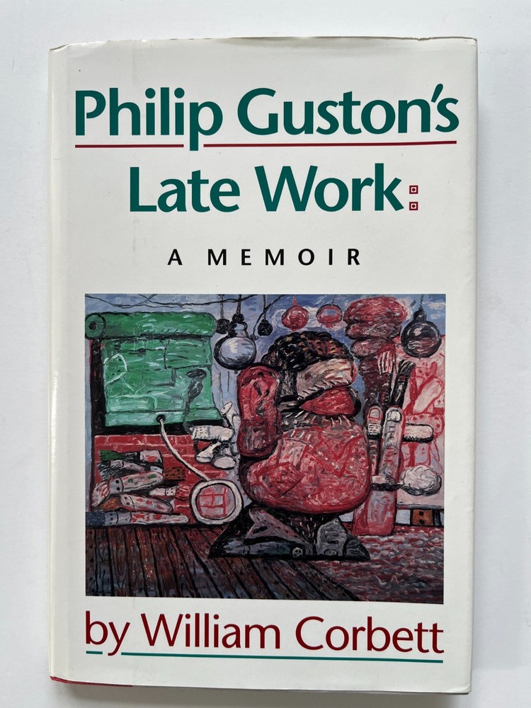 Philip Guston’s Late Work: A Memoir by William Corbet ~ art
