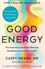 Good Energy : The Surprising Connection Between Metabolism and Li
