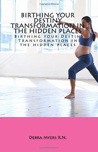 Birthing your Destiny: Transformation in the hidden places