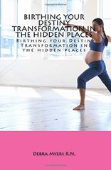 Birthing your Destiny: Transformation in the hidden places