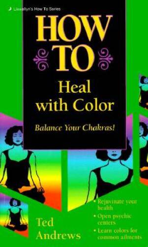 How to Heal with Color – Mass Market Paperback By Andrews, Ted – VERY GOOD