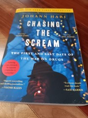 Chasing the Scream: The First and Last Days of the War on Drugs, Johann Hari