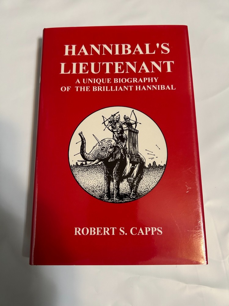 Hannibal’s Lieutenant A Unique Biography of Hannibal Capps HC DJ Rome Punic War