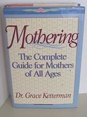 Mothering : A Complete Guide for Mothers of All Ages Grace H. Ket