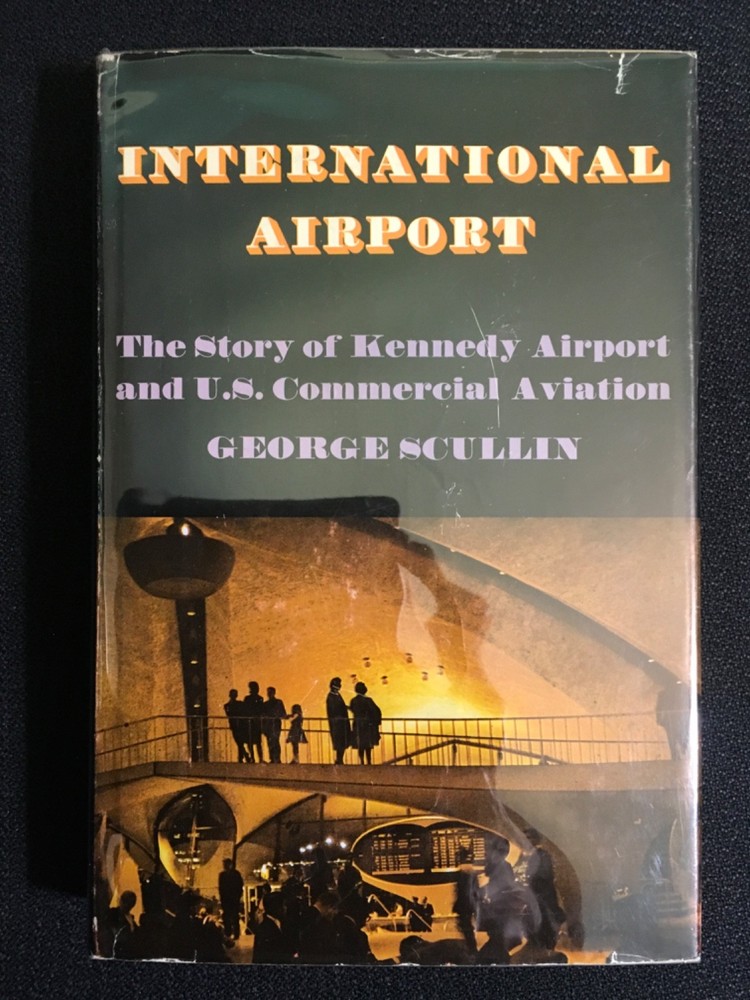 INTERNATIONAL AIRPORT Story of Kennedy Airport & US Commercial Aviation SCULLIN