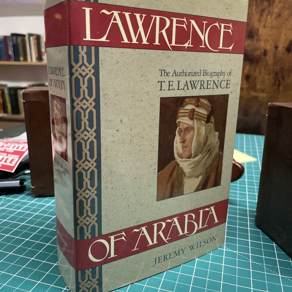 Lawrence of Arabia : The Authorized Biography of T. E. Lawrence by Jeremy Wilson