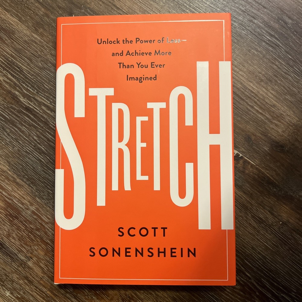 Stretch: Unlock Power of Less & Achieve More Scott Sonenshein HC 1st Ed 2017NEW