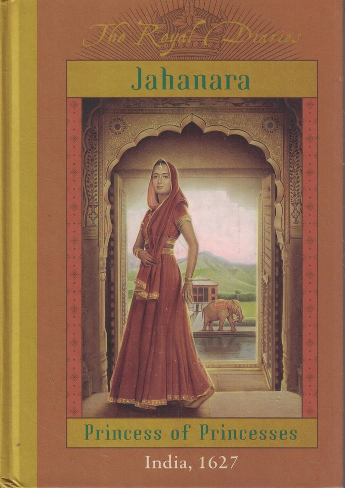 The Royal Diaries: Jahanara, Princess Of Princesses: India, 1627 by Lasky