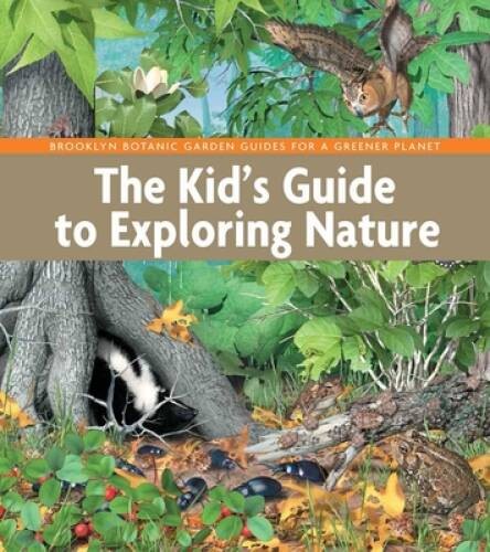 The Kid’s Guide to Exploring Nature (BBG Guides for a Gre – VERY GOOD